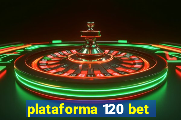 plataforma 120 bet